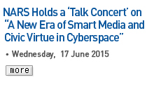 NARS holds Year-NARS Holds a 'Talk Concert' on 'A New Era of Smart Media and Civic Virtue in Cyberspace' - Wednesday, 17 June 2015 Read more