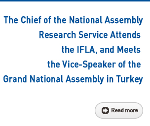 The Chief of the National Assembly Research Service Attends the IFLA, and Meets the Vice-Speaker of the Grand National Assembly in Turkey Read more