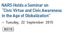 NARS Holds a Seminar on 'Civic Virtue and Civic Awareness in the Age of Globalization' - Tuesday, 22 September 2015 Read more