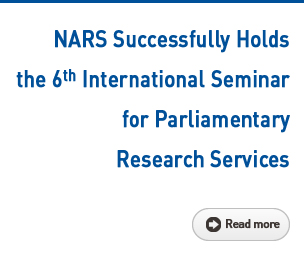 NARS Successfully Holds the 6th International Seminar for Parliamentary Research Services Read more