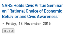 NARS Holds Civic Virtue Seminar on 'Rational Choice of Economic behavior and Civic Awareness' - friday, 13 November 2015 Read more
