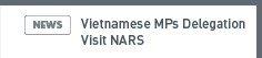 NARS NEWS: Vietnamese MPs Delegation Visit NARS