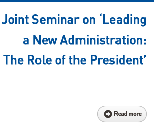 Joint Seminar on 'Leading a New Administration: The Role of the President' Read more