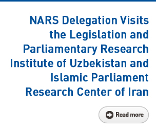 NARS Delegation Visits the Legislation and Parliamentary Research Institute of Uzbekistan and Islamic Parliament Research Center of Iran Read more