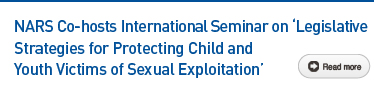 NARS Co-hosts International Seminar on 'Legislative Strategies for Protecting Child and Youth Victims of Sexual Exploitation' Read more