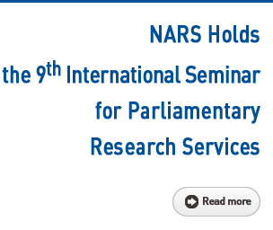 NARS Holds the 9th International Seminar for Parliamentary Research Services Read more