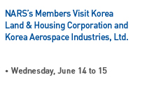NARS’s Members Visit Korea Land & Housing Corporation and Korea Aerospace Industries, Ltd., On Wednesday, June 14 to 15 Read more