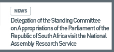 news: Delegation of the Standing Committee on Appropriations of the Parliament of the Republic of South Africa visit the National Assembly Research Service 