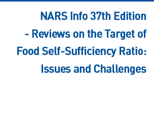 NARS Info 37th Edition - Reviews on the Target of Food Self-Sufficiency Ratio: Issues and Challenges
  Read more