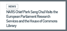 news: NARS Chief Park Sang Chul Visits the European Parliament Research Services and the House of Commons Library 